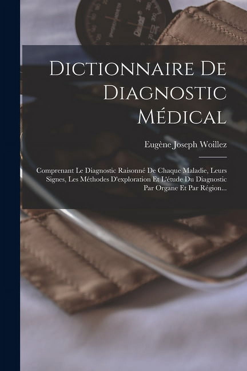 Dictionnaire De Diagnostic Médical Comprenant Le Diagnostic Raisonné — free download