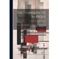 thumbnail image 1 of Dictionnaire De Musique : Dans Lequel On Simplifie Les Expressions Et Les Définitions Mathématiques Et Physiques ...... (Paperback), 1 of 1