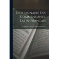 thumbnail image 1 of Dictionnaire Des Commençants, Latin-Français: Composé Sur Le Plan Des Meilleurs Dictionnaires (Paperback), 1 of 1