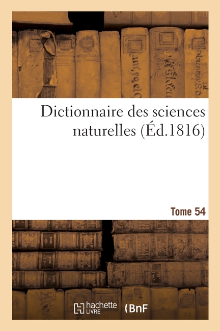 Dictionnaire Des Sciences Naturelles. Tome 54. Th-Tortr (Paperback)