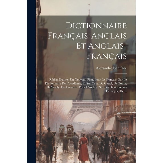 Dictionnaire Français-Anglais Et Anglais-Français: Rédigé D'après Un Nouveau Plan, Pour Le Français, Sur Le Dictionnaire De L'académie, Et Sur Ceux De Gattel, De Boiste, De Wailly, De Laveaux: Pour L'
