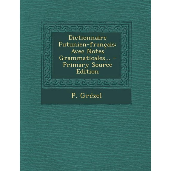 Dictionnaire Futunien-Francais: Avec Notes Grammaticales...