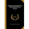 thumbnail image 1 of Dictionnaire Historique De La Ville De Paris Et De Ses Environs; Volume 4 (Paperback), 1 of 1
