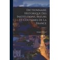 thumbnail image 1 of Dictionnaire Historique Des Institutions, Moeurs Et Coutumes De La France; Volume 1, (Paperback), 1 of 1