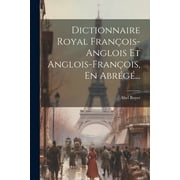Dictionnaire Royal Fran ois-anglois Et Anglois-fran ois, En Abr g ... Paperback