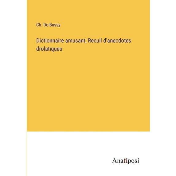 Dictionnaire amusant; Recuil d'anecdotes drolatiques, (Paperback)