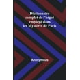 thumbnail image 1 of Dictionnaire complet de l'argot employé dans les Mystères de Paris, (Paperback), 1 of 1