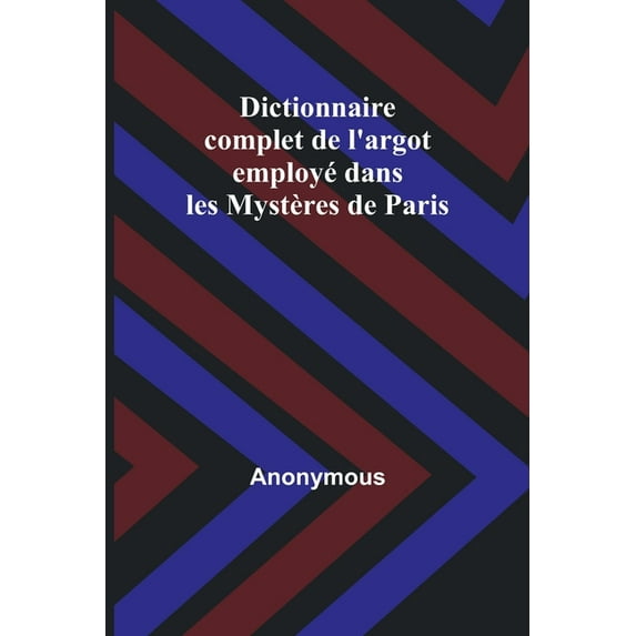 Dictionnaire complet de l'argot employé dans les Mystères de Paris, (Paperback)