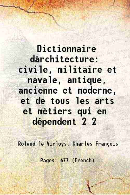 Dictionnaire dárchitecture civile, militaire et navale, antique, ancienne et moderne, et de tous