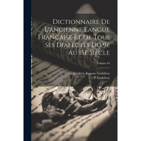 Dictionnaire de l'ancienne langue franaise et de tous ses dialectes du 9e au 15e sicle; Volume 04 (Paperback)
