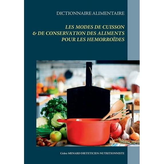 Dictionnaire des modes de cuisson et de conservation des aliments pour les hémorroïdes (Paperback)