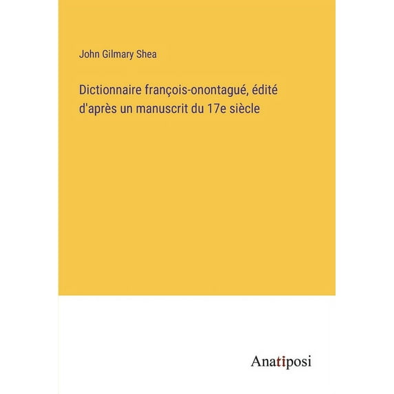 Dictionnaire françois-onontagué, édité d'après un manuscrit du 17e siècle, (Paperback)