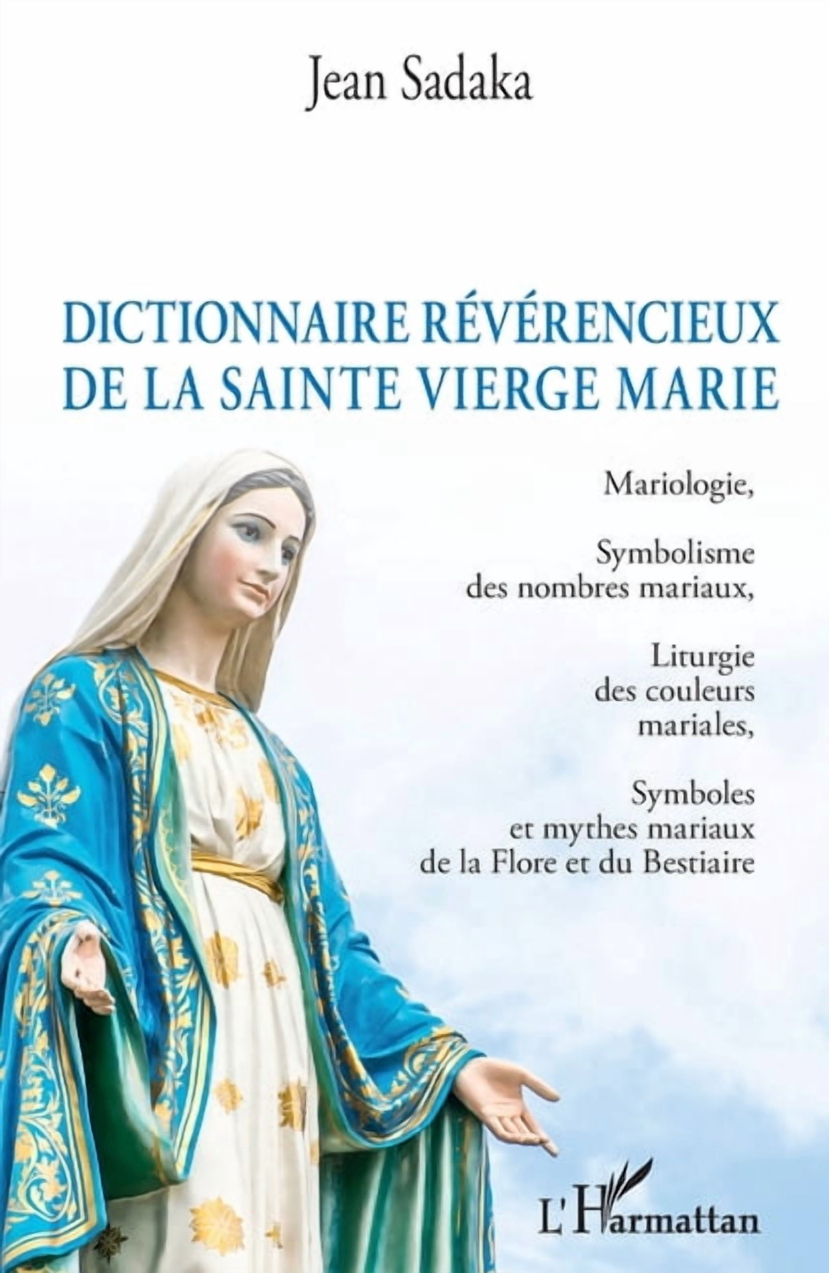 Dictionnaire rÃ©vÃ©rencieux de la sainte vierge Marie: Mariologie, Symbolisme des nombres mariaux, Liturgie des couleurs m, (Paperback)