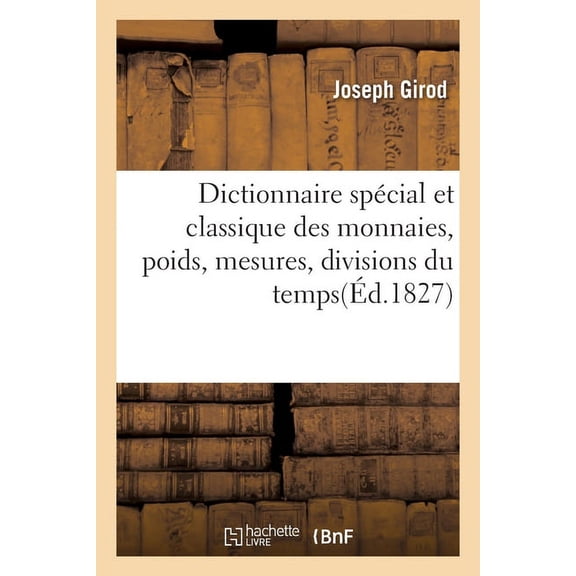 Dictionnaire spcial et classique des monnaies, poids, mesures, divisions du temps (Paperback)
