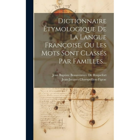Dictionnaire Étymologique De La Langue Françoise, Ou Les Mots Sont Classés Par Familles... (Hardcover)