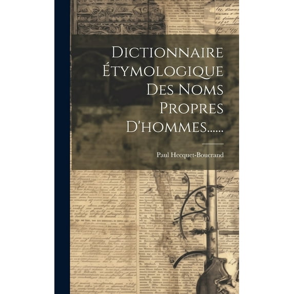 Dictionnaire Étymologique Des Noms Propres D'hommes...... (Hardcover)