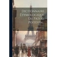 thumbnail image 1 of Dictionnaire Étymologique Du Patois Poitevin... (Paperback), 1 of 1