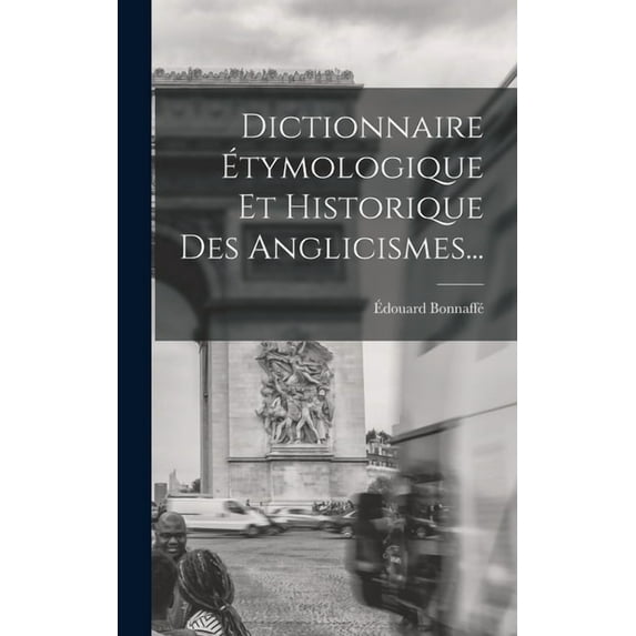 Dictionnaire Étymologique Et Historique Des Anglicismes... (Hardcover)