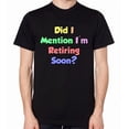 thumbnail image 1 of Did I Mention I'm Retiring Soon Unisex T-Shirt, 1 of 6
