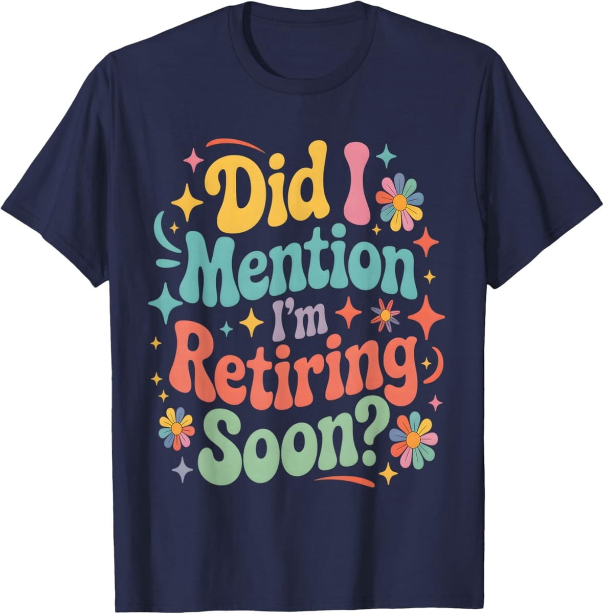 Did I Mention Im Retiring Soon Retirement Retro Fun Unisex T-Shirt ...