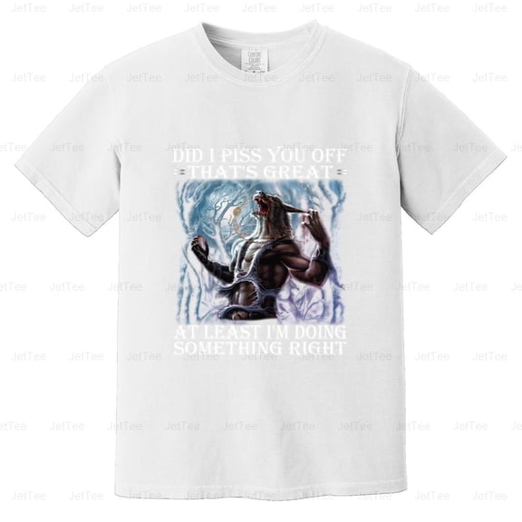 Did I Piss You Off That's Great Wolf Funny Sarcastic Attitude Comfort Color T-Shirt Unisex, up to 4XL