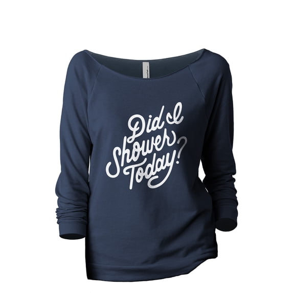 Did I Shower Today? Women's Fashion Slouchy 3/4 Sleeves Raglan Lightweight Sweatshirt Navy Large