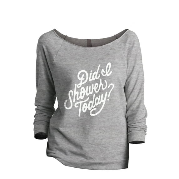 Did I Shower Today? Women's Fashion Slouchy 3/4 Sleeves Raglan Lightweight Sweatshirt Sport Grey Large