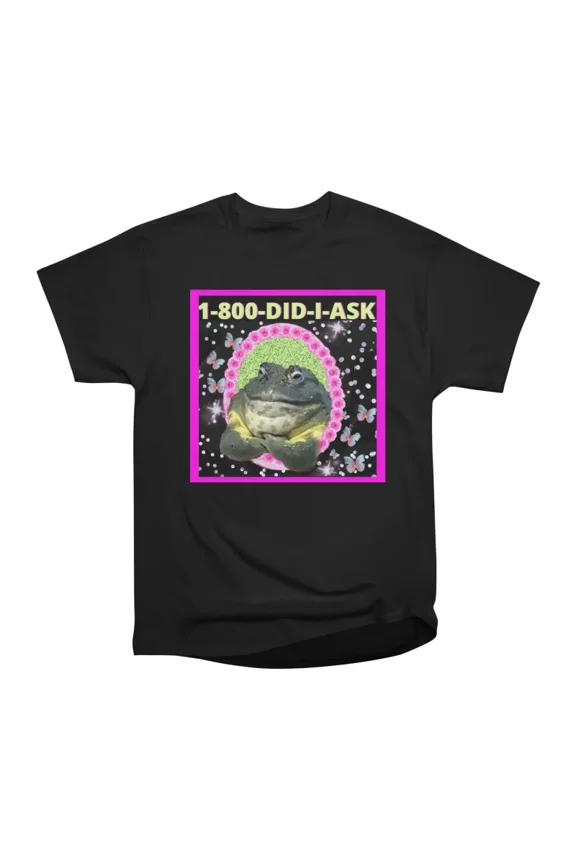 Did I ask T-Shirt Tee Gift For Him Merch For Her Apparel For Friend