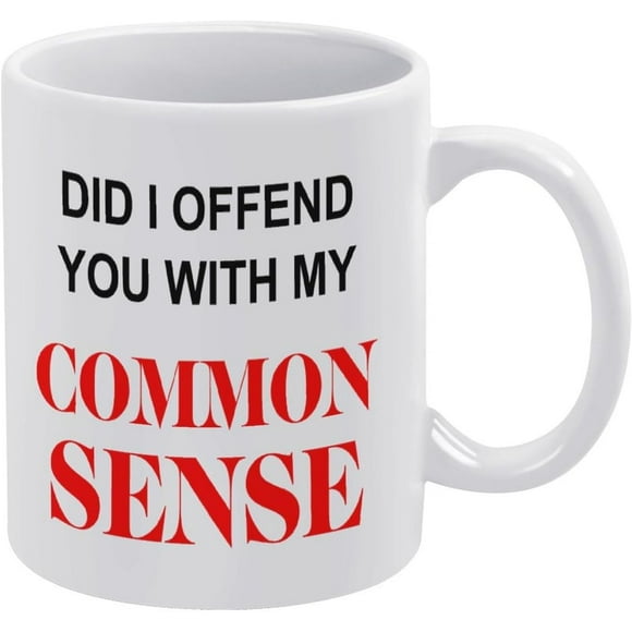 Did I offend you with my common sense mug, novelty coffee mug, gag gift for co workers, friends, funny cup, joke