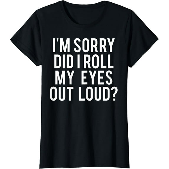 Did I roll my eyes out loud T Shirt Funny sarcastic gift tee T-shirts