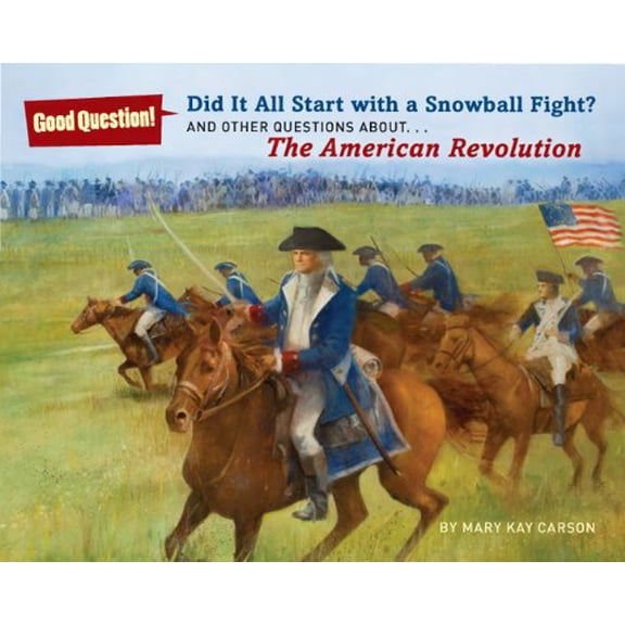 Pre-Owned Did It All Start with a Snowball Fight?: And Other Questions About... the American Revolution (Hardcover) 1402796269 9781402796265