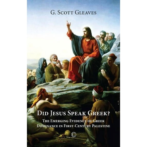 Did Jesus Speak Greek: The Emerging Evidence of Greek Dominance in First-Century Palestine, (Paperback)
