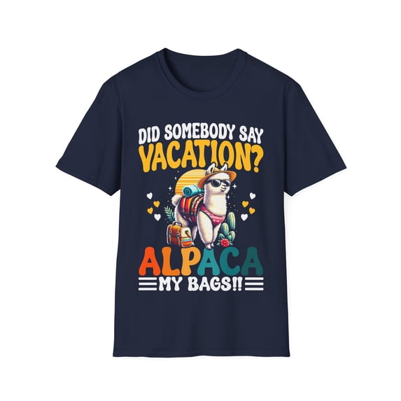 Did Somebody Say Vacation Alpaca My Bags Alpaca Animal Lover TShirt