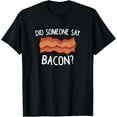 thumbnail image 1 of Did Someone Say Bacon? Funny Bacon Lover T-Shirt100% cotton short-sleeved shirt for both men and women, 1 of 6