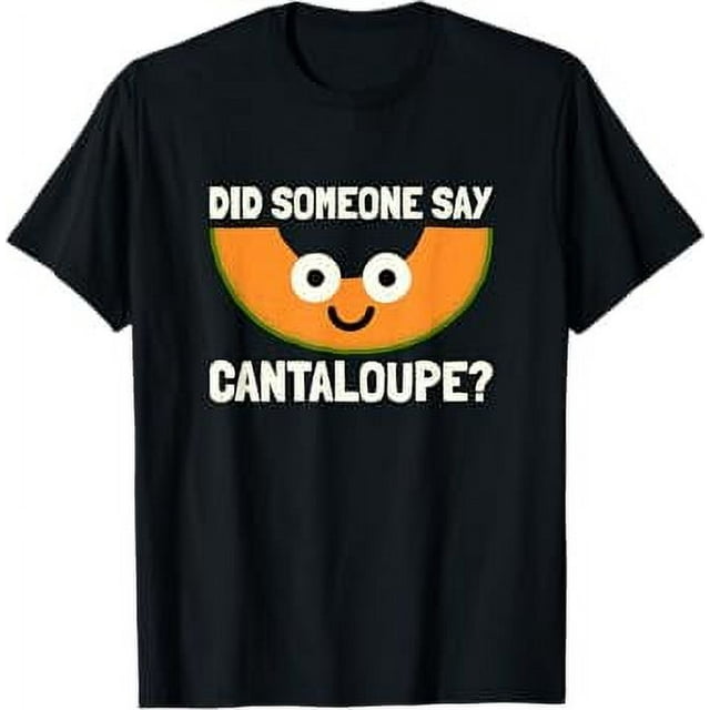 Did Someone Say Cantaloupe? Cantaloupe Melon TShirt