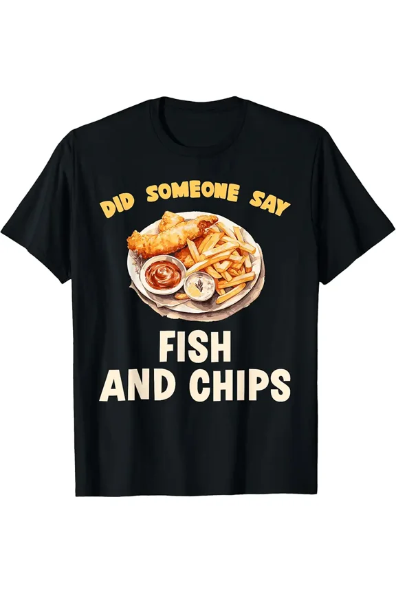Did Someone Say Fish And Chips Fast Food Temptation T-Shirt
