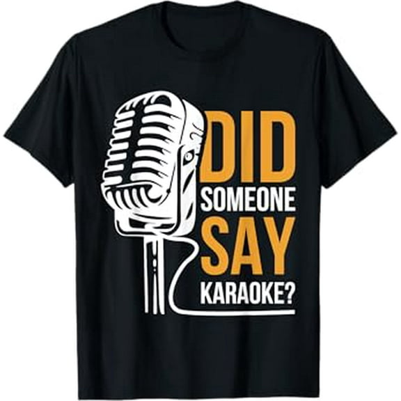 Did Someone Say Karaoke Microphone Singer Funny Singing Gift T-Shirt