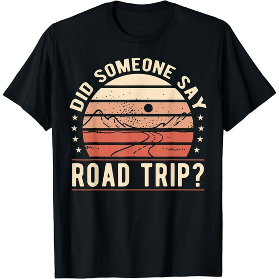 Did Someone Say Road Trip T-Shirt