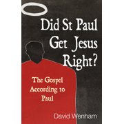 Did St Paul Get Jesus Right? The Gospel According to Paul, Paperback