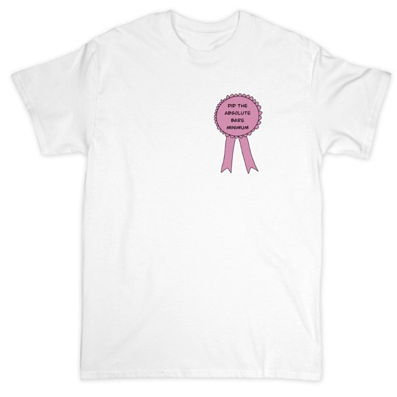 Did The Absolute Bare Minimum Award Funny Adult Unisex White T-Shirt