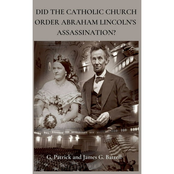 Did The Catholic Church Order Abraham Lincoln's Assassination?, (Paperback)