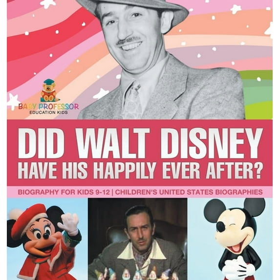 Did Walt Disney Have His Happily Ever After? Biography for Kids 9-12 Children's United States Biographies, (Hardcover)