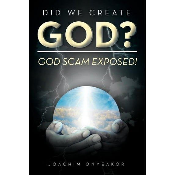 Did We Create God?: God Scam Exposed! (Paperback)