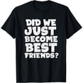 thumbnail image 1 of Did We Just Become Best Friends Shirt T-Shirt, 1 of 3