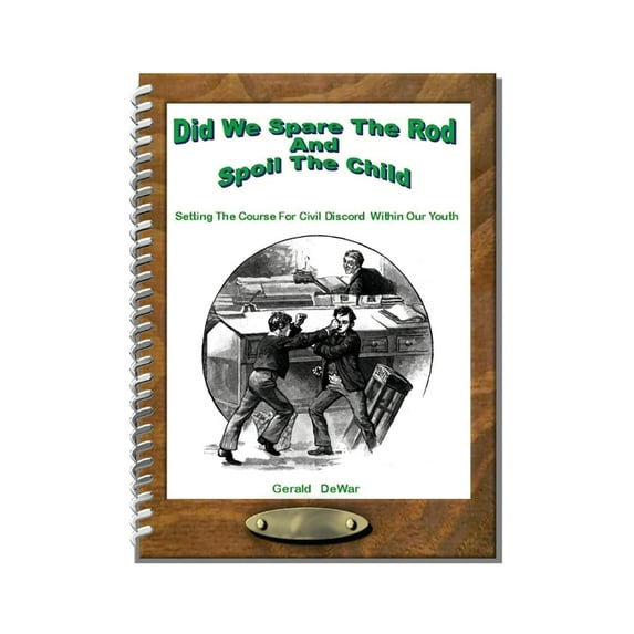Did We Spare The Rod And Spoil The Child: Setting The Course For Civil Discord Within Our Youth, (Paperback)