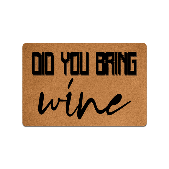 Did You Bring Wine Doormat Funny Welcome Doormat Home and Office Decorative Indoor/Outdoor/Kitchen Mat Non-Slip Rubber 30"(L) by 18"(W)