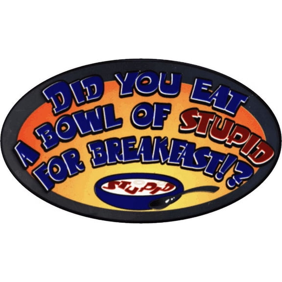 Did You Eat A Bowl Of Stupid - 3" X 5" - Sticker
