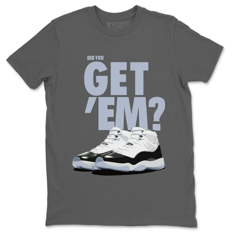 365 Printing Did You Get Em Jordan 11 Concord Sneaker Match T Shirt
