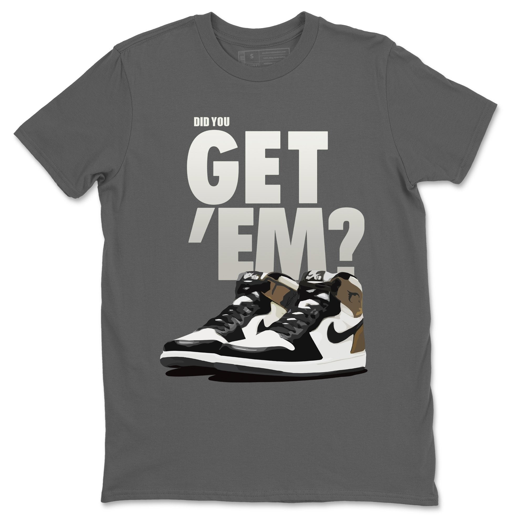 Did You Get 'Em T-Shirt Jordan Dark Mocha Sneaker Matching