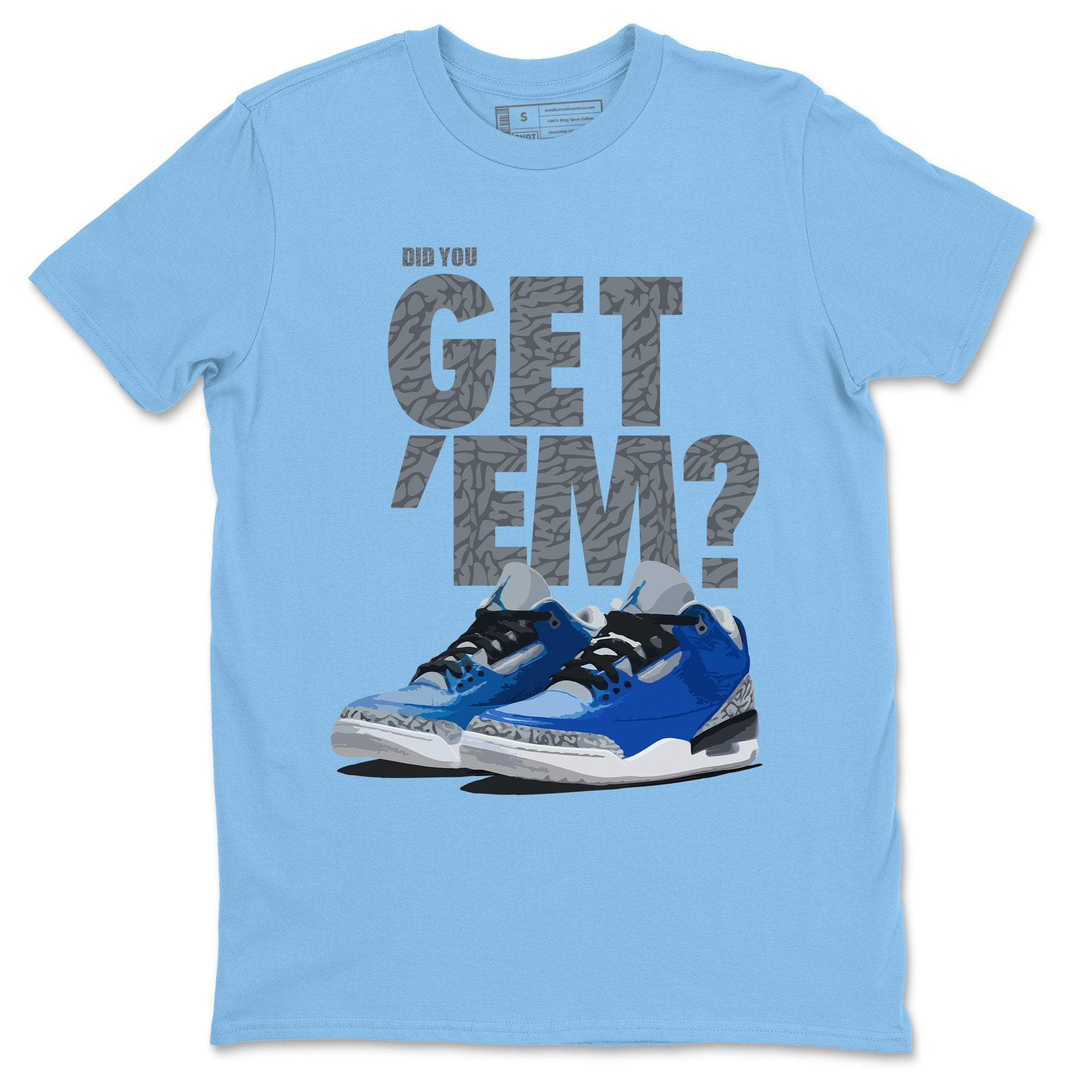 Did You Get Em T Shirt Jordan 3 Varsity Royal Cement Sneakers Matching Tee Carolina Blue Small Walmart